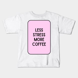 Less Stress More Coffee - Coffee Quotes Kids T-Shirt